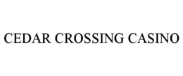 CEDAR CROSSING CASINO trademark