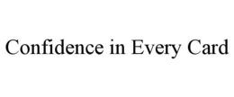 CONFIDENCE IN EVERY CARD trademark