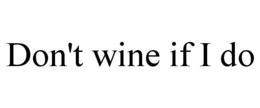 DON'T WINE IF I DO trademark
