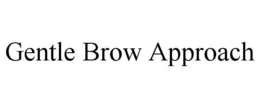 GENTLE BROW APPROACH trademark