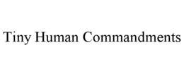 TINY HUMAN COMMANDMENTS trademark