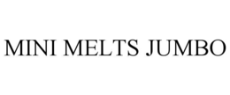 MINI MELTS JUMBO trademark