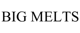 BIG MELTS trademark