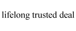 LIFELONG TRUSTED DEAL trademark