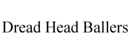 DREAD HEAD BALLERS trademark