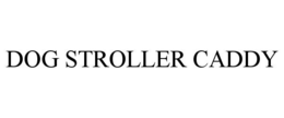 DOG STROLLER CADDY trademark