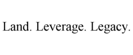 LAND. LEVERAGE. LEGACY. trademark