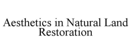 AESTHETICS IN NATURAL LAND RESTORATION trademark