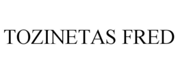 TOZINETAS FRED trademark