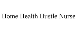 HOME HEALTH HUSTLE NURSE trademark