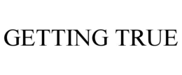GETTING TRUE trademark