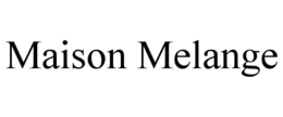 MAISON MELANGE trademark