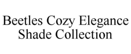 BEETLES COZY ELEGANCE SHADE COLLECTION trademark