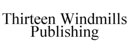 THIRTEEN WINDMILLS PUBLISHING trademark