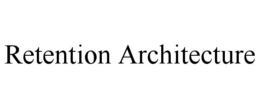 RETENTION ARCHITECTURE trademark