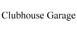 CLUBHOUSE GARAGE trademark