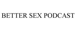 BETTER SEX PODCAST trademark