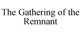 THE GATHERING OF THE REMNANT trademark