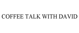 COFFEE TALK WITH DAVID trademark