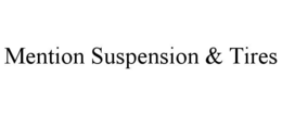 MENTION SUSPENSION & TIRES trademark