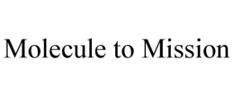 MOLECULE TO MISSION trademark
