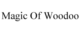MAGIC OF WOODOO trademark