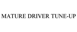 MATURE DRIVER TUNE-UP trademark