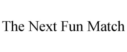 THE NEXT FUN MATCH trademark