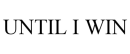 UNTIL I WIN trademark