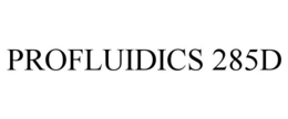 PROFLUIDICS 285D trademark