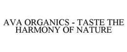 AVA ORGANICS - TASTE THE HARMONY OF NATURE trademark