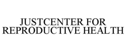 JUSTCENTER FOR REPRODUCTIVE HEALTH trademark