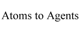 ATOMS TO AGENTS trademark