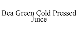 BEA GREEN COLD PRESSED JUICE trademark