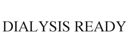 DIALYSIS READY trademark