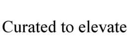 CURATED TO ELEVATE trademark