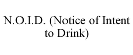 N.O.I.D. (NOTICE OF INTENT TO DRINK) trademark