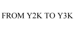 FROM Y2K TO Y3K trademark