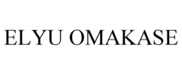 ELYU OMAKASE trademark