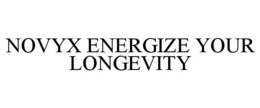 NOVYX ENERGIZE YOUR LONGEVITY trademark