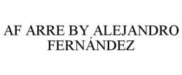 AF ARRE BY ALEJANDRO FERNÁNDEZ trademark