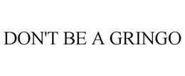 DON'T BE A GRINGO trademark