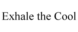 EXHALE THE COOL trademark