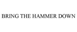 BRING THE HAMMER DOWN trademark