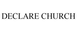 DECLARE CHURCH trademark