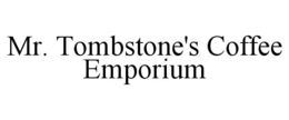 MR. TOMBSTONE'S COFFEE EMPORIUM trademark