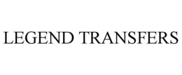 LEGEND TRANSFERS trademark