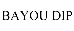 BAYOU DIP trademark