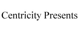 CENTRICITY PRESENTS trademark