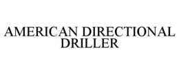 AMERICAN DIRECTIONAL DRILLER trademark